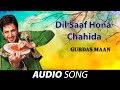 Dil Saaf Hona Chahida Gurdas Maan Old Punjabi Songs Punjabi Songs 2022