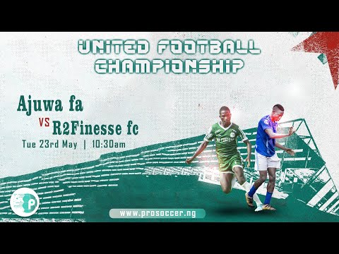 AJUWA FA VS R2FINESSE FC - UNITED FOOTBALL CHAMPIONSHIP