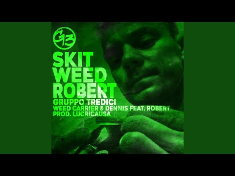 Skit Weed Robert