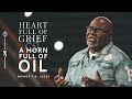 Heart Full Of Grief And A Horn Full Of Oil Bishop T D Jakes
