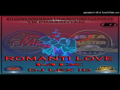 Romantic Love Mix By Dj Lex ID (Issa Master Entertaiment & Frequency Music Producciones)