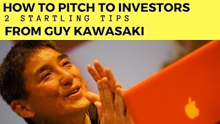 Guy Kawasaki - 2 Startling Tips on How to Pitch to Investors, How to get investors for your startup