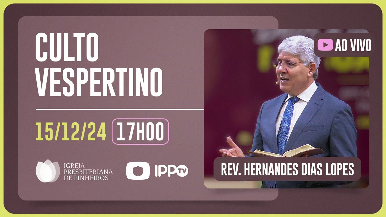 CULTO VESPERTINO - 17H | Rev. Hernandes Dias Lopes | Igreja Presbiteriana de Pinheiros | IPP TV