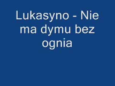 Lukasyno nie ma dymu bez ognia.flv