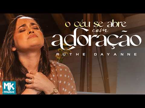 Ruthe Dayanne - O Céu Se Abre Com Adoração (Clipe Oficial MK Music)