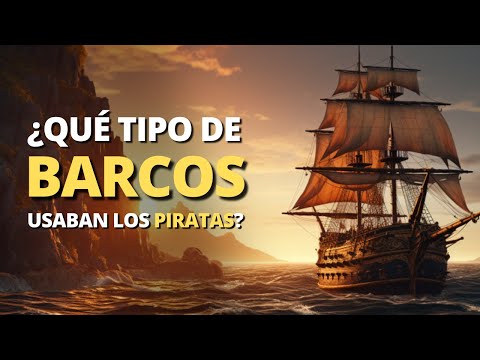 7 Tipos de BARCOS que los PIRATAS Usaban