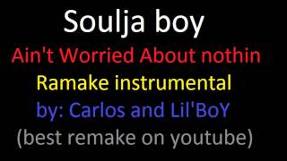 soulja boy-ain't worried about nothin(drake-headlines) RAMAKE instru.(LilBoY and Carlos taraco)