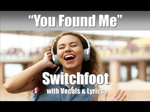 Switchfoot "You Found Me" (Unbroken Path To Redemption) with Vocals & Lyrics