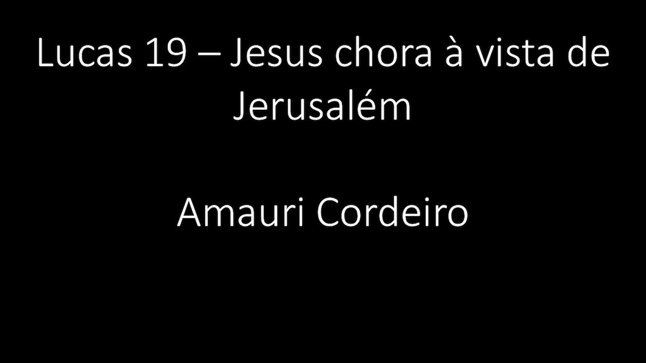 Lucas 19 - Jesus chora à vista de Jerusalém - Amauri Cordeiro