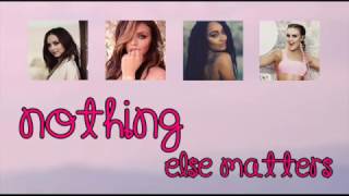 Little Mix - Nothing Else Matters (Lyrics + Tradução)