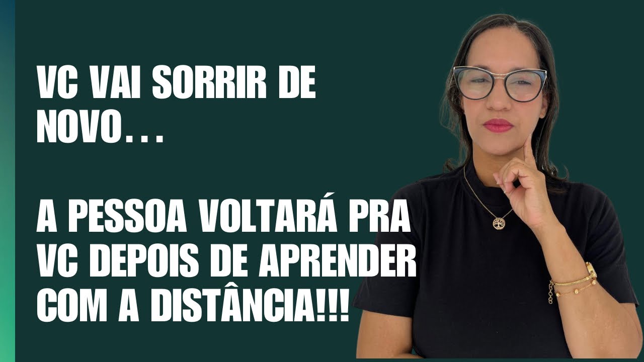 Vc vai sorrir de novo! Alguém voltará pra vc depois de aprender com a distância!!!