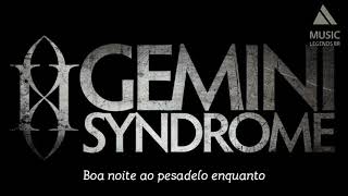 Gemini Syndrome - Say Goodnight (Legendado)