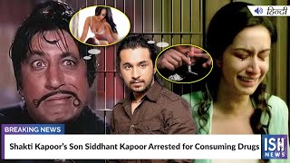 Shakti Kapoor’s Son Siddhanth Kapoor Arrested for Consuming Drugs