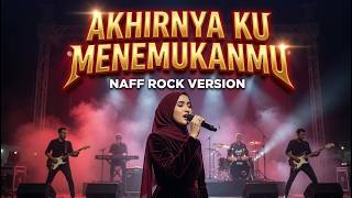Download lagu AKHIRNYA KU MENEMUKANMU (Naff) Versi ROCK 🔥 Dari Sendu Jadi Gahar! mp3