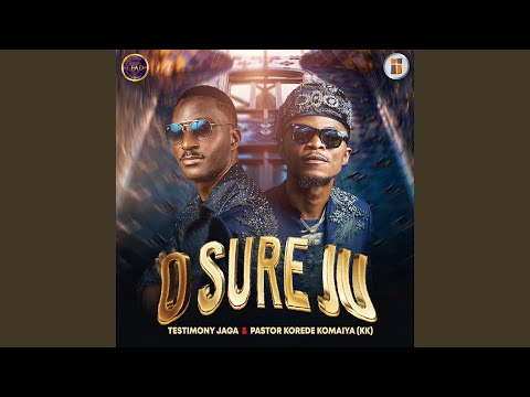 Testimony Jaga – O SURE JU ft. Pastor Korede Komaiya - Official Video
