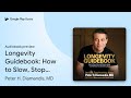 Longevity Guidebook How To Slow Stop And By Peter H Diamandis MD Audiobook Preview