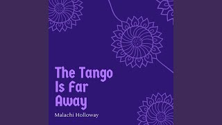 The Tango Is Far Away