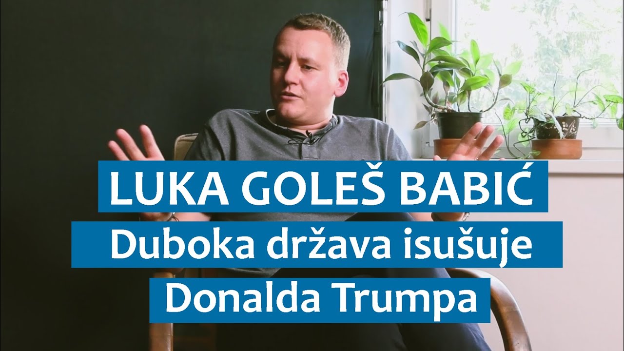 Luka Goleš Babić: Duboka država isušuje Donalda Trumpa