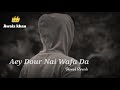 Aey Dour Nai Wafa Da Full Slowed Reverb Song ️ Awaizkhan Slowed Reverb Lover