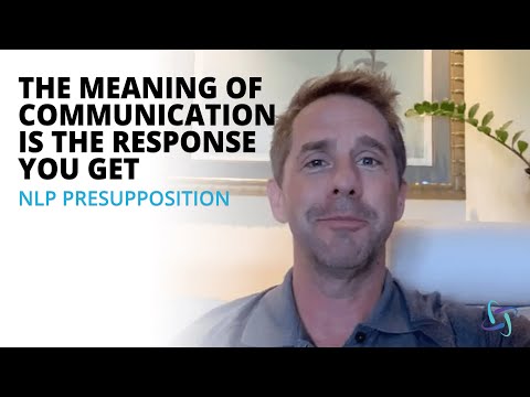 NLP Presupposition: The Meaning of Communication is the Response You Get with Dr. Matt