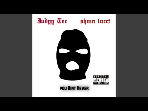 You Ain't Never (feat. Sheen Lucci)