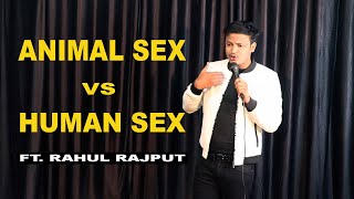 Animal Sex vs Human Sex - Stand Up Comedy ft Rahul