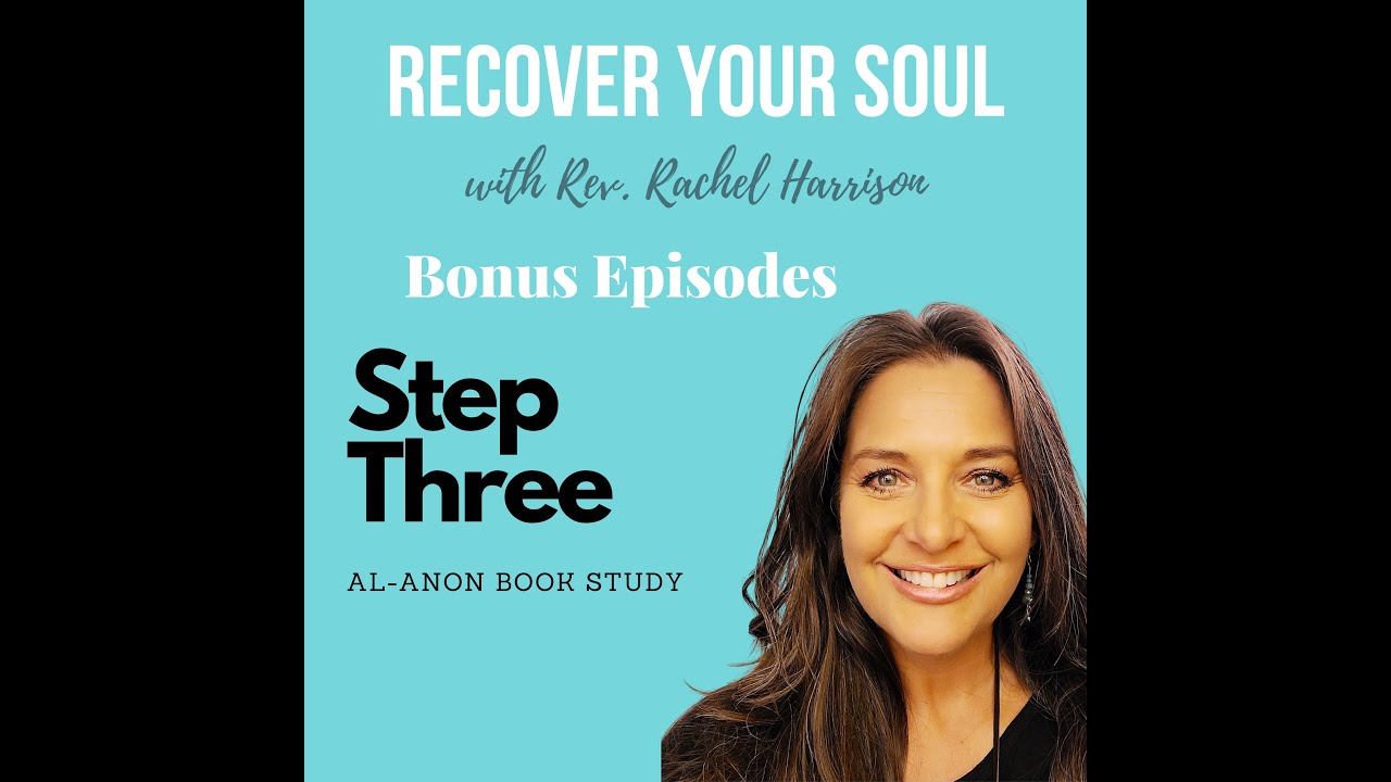 Recover Your Soul Podcast - Al-Anon Book Study - Step Three - Surrender