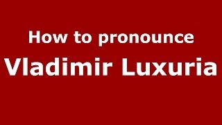 How to pronounce Vladimir Luxuria