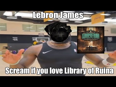 Lebron James, scream if you love Library Of Ruina