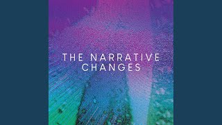 The Narrative Changes