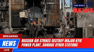 DAILY NEWS 14 -  4 | - RUSSIAN AIR STRIKES DESTROY MAJOR KYIV POWER PLANT, DAMAGE OTHER STATIONS