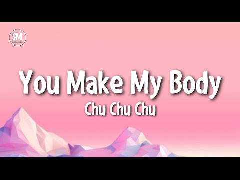 oh you make my body chu chu chu | Sean Rii - Chu Chu (lyrics)