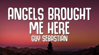 Guy Sebastian - Angels Brought Me Here (Lyrics)