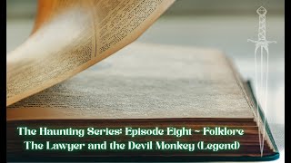 The Haunting Series: Episode Eight  ~ Folklore -The Lawyer and the Devil Monkey (Legend)