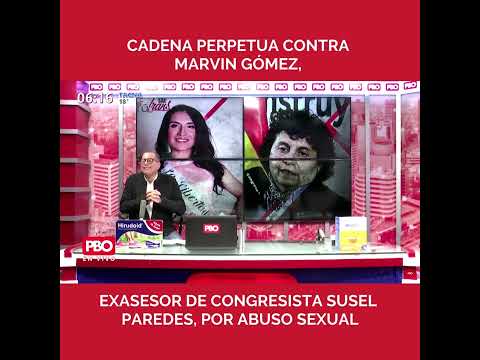 #PBO | Life sentence for Marvin Gómez, former advisor to Congresswoman Susel Paredes, for sexual ...