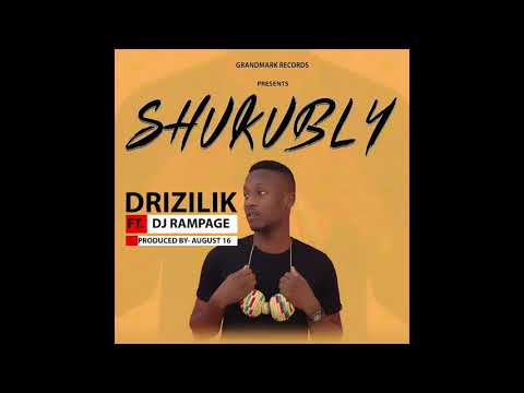 Drizilik-Shukubly ft Dj Rampage (Produced by August 16)