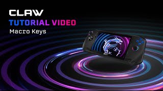 MSI Claw Tutorial｜Macro Keys: enjoy gaming more purely