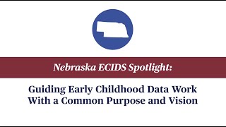 Nebraska ECIDS Spotlight: Guiding Early Childhood Data Work With a Common Purpose and Vision