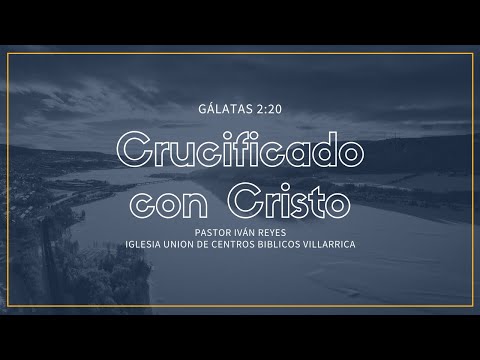 "Crucificado con Cristo", Gálatas 2:20 / Ps. Iván Reyes