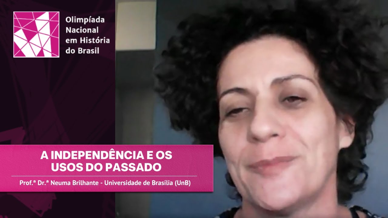 A Independência e os Usos do Passado (Prof.ª Dr.ª Neuma Brilhante - UnB)