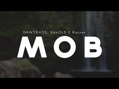 GAWTBASS, Xavi3r3 & Kaizer - MoB