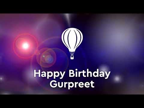 Happy birthday Gurpreet, birthday greetings what's app status