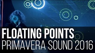 Floating Points - Silhouettes (I, II & III) (Primavera Sound 2016 / Barcelona - Espanha)