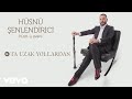 Husnu Senlendirici - Ta Uzak Yollardan (Official Audio)