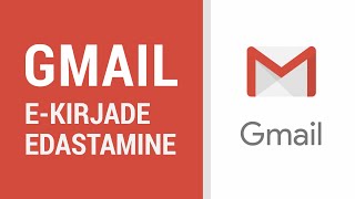 Gmail - kirjade edastasmine ühest postkastist teise