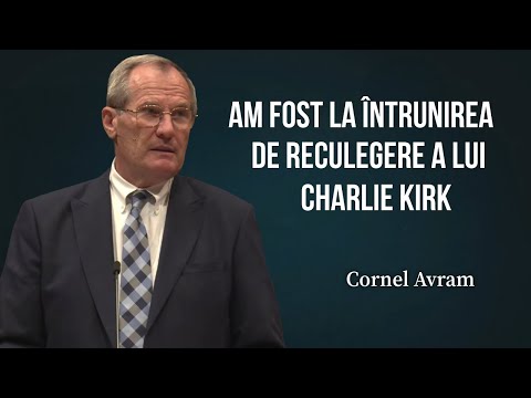 Cornel Avram - Am fost la întrunirea de reculegere a lui Charlie Kirk