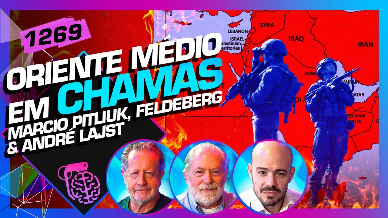 ORIENTE MÉDIO EM CHAMAS: MARCIO PITLIUK, FELDBERG E ANDRÉ LAJST - Inteligência Ltda. Podcast #1269