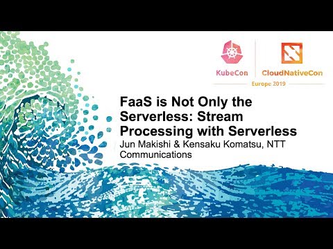 FaaS is Not Only the Serverless: Stream Processing with Serverless - Jun Makishi & Kensaku Komatsu
