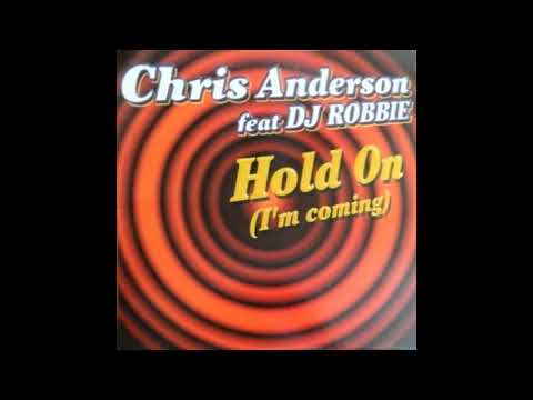 Chris Anderson Feat DJ Robbie – Hold On (I'm Coming)