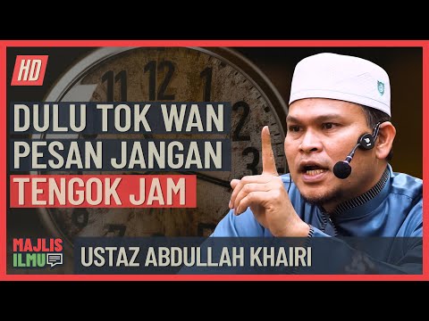Ustaz Abdullah Khairi - Dulu Tok Wan Pesan Jangan Tengok Jam